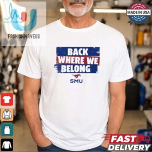 Smu Football Shirt Hilariously Back Where We Belong fashionwaveus 1 1