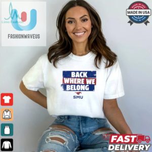 Smu Football Shirt Hilariously Back Where We Belong fashionwaveus 1 2