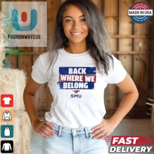 Smu Football Shirt Hilariously Back Where We Belong fashionwaveus 1 3