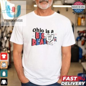 Ohio Is A Big Deal Shirt Hilariously Unique Gift Idea fashionwaveus 1 1