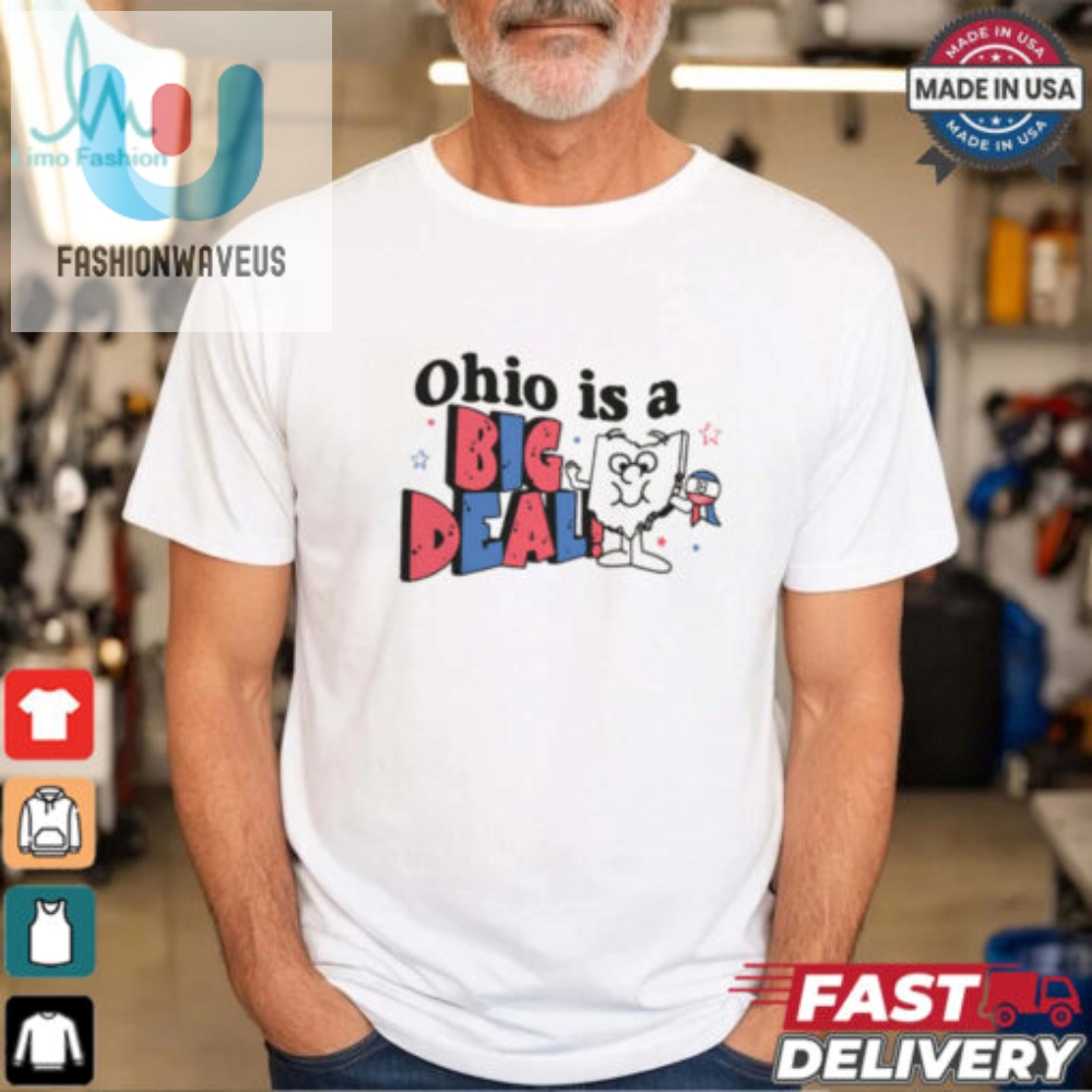 Ohio Is A Big Deal Shirt  Hilariously Unique Gift Idea