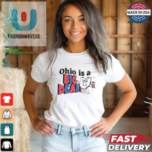 Ohio Is A Big Deal Shirt Hilariously Unique Gift Idea fashionwaveus 1 3