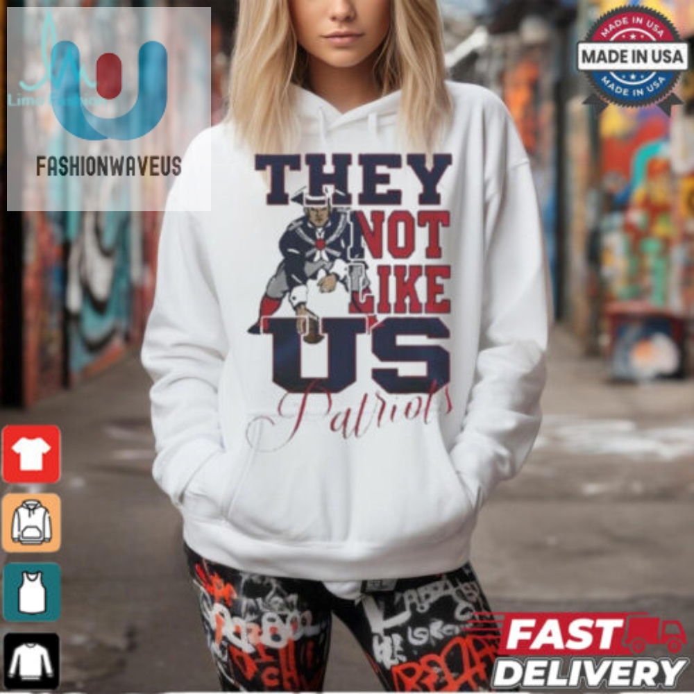 Funny Unique New England Patriots Shirt They Not Like Us