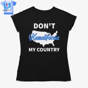 Funny Dont Kamalifornia My Country Shirt Unique Bold fashionwaveus 1 1