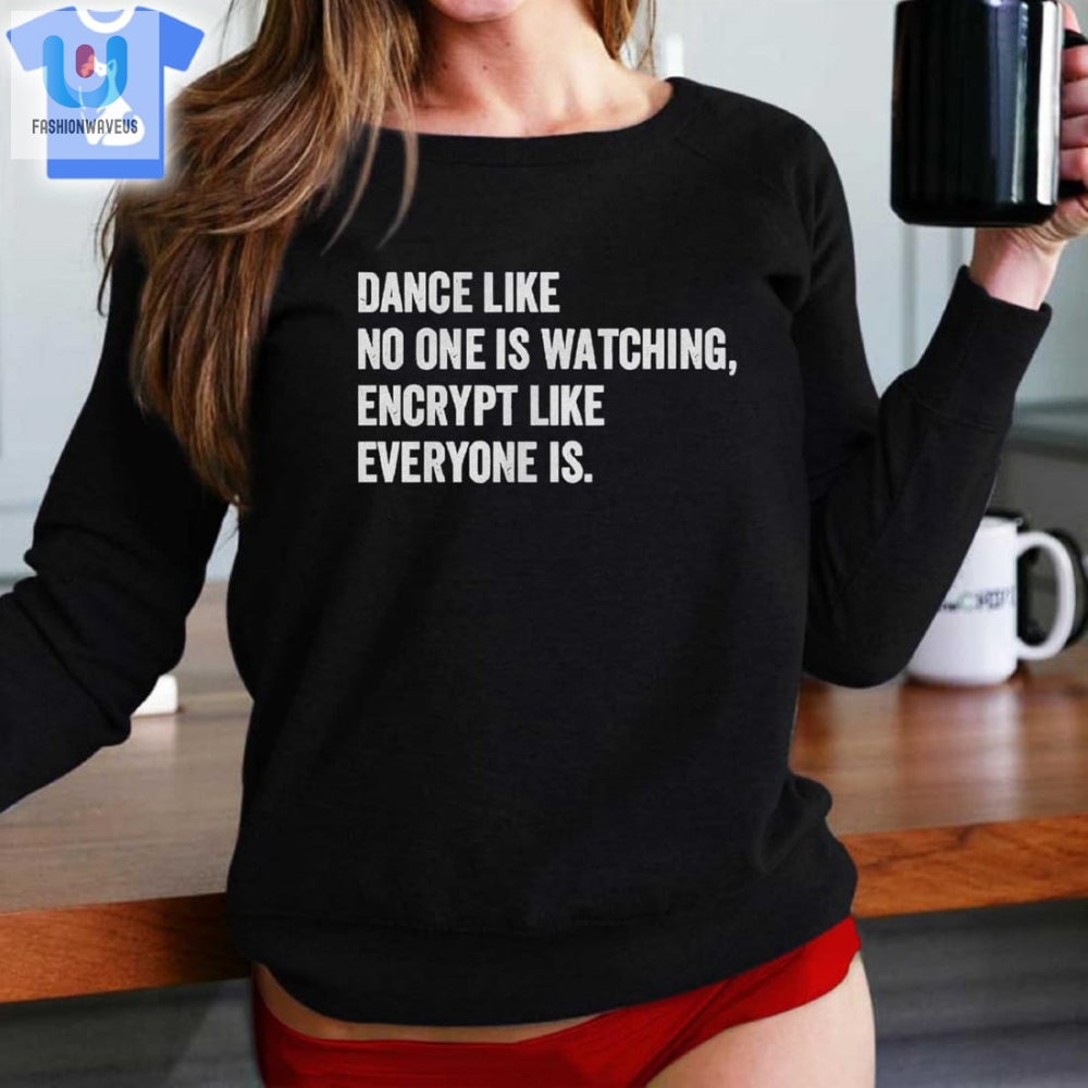 Dance  Encrypt Tshirt Laugh  Stay Unique