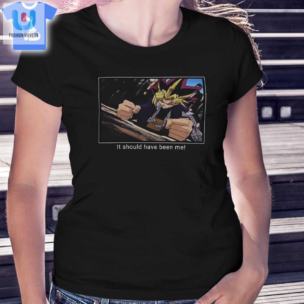 Humorous Yugioh Should Be Me Tee  Stand Out Now