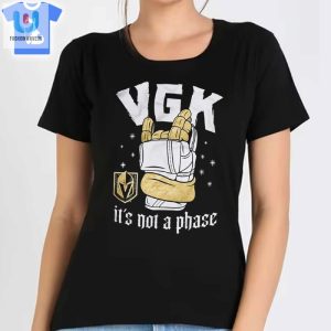 Funny Vegas Knights Not A Phase Fan Shirt fashionwaveus 1 1