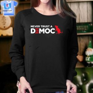 Funny Never Trust A Democrat Tshirt Unique Bold fashionwaveus 1 3