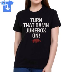 Arkansas Football Turn That Damn Jukebox On Shirt fashionwaveus 1 1