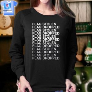 Flag Stolen Flag Dropped Shirt fashionwaveus 1 3