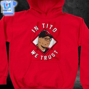 Terry Francona In Tito We Trust Cincinnati Shirt fashionwaveus 1 2