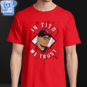 Terry Francona In Tito We Trust Cincinnati Shirt fashionwaveus 1 3