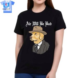 Air Will Be Bud Shirt fashionwaveus 1 1