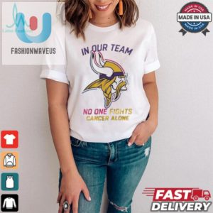 Minnesota Vikings Nfl In Our Team No One Fights Cancer Alone 2024 T Shirt fashionwaveus 1 3