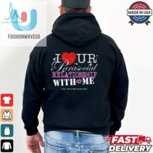 I Ur Parasocial Relationship With Me T Shirt fashionwaveus 1 1