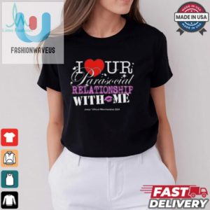 I Ur Parasocial Relationship With Me T Shirt fashionwaveus 1 2