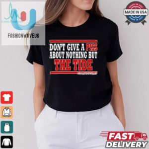 Dont Give A Piss About Nothing But The Tide Shirt fashionwaveus 1 2