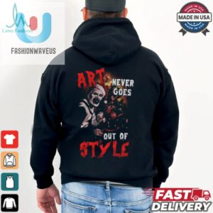 Terrifier 3 Art Never Goes Out Of Styles Hoodie T Shirt fashionwaveus 1 1