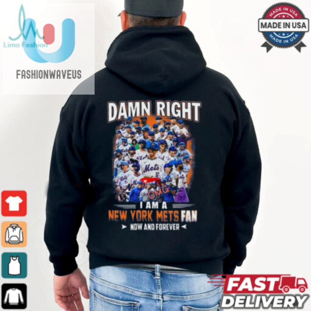 Official Damn Right I Am A New York Mets Fan Now And Forever Shirt 