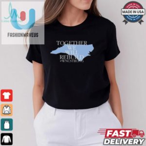 Together We Will Rebuild Wnc Strong T Shirt fashionwaveus 1 2