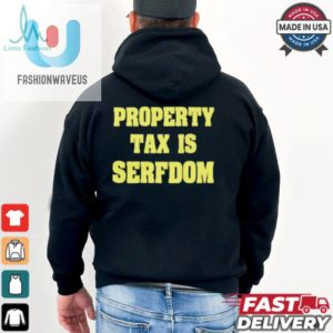 Property Tax Is Serfdom Shirt fashionwaveus 1 1