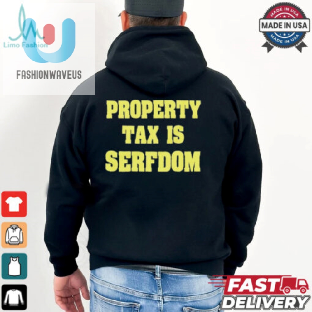 Property Tax Is Serfdom Shirt 