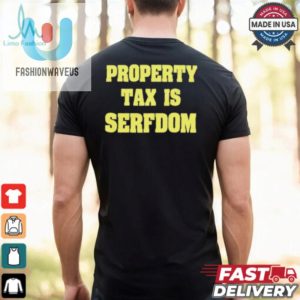 Property Tax Is Serfdom Shirt fashionwaveus 1 2