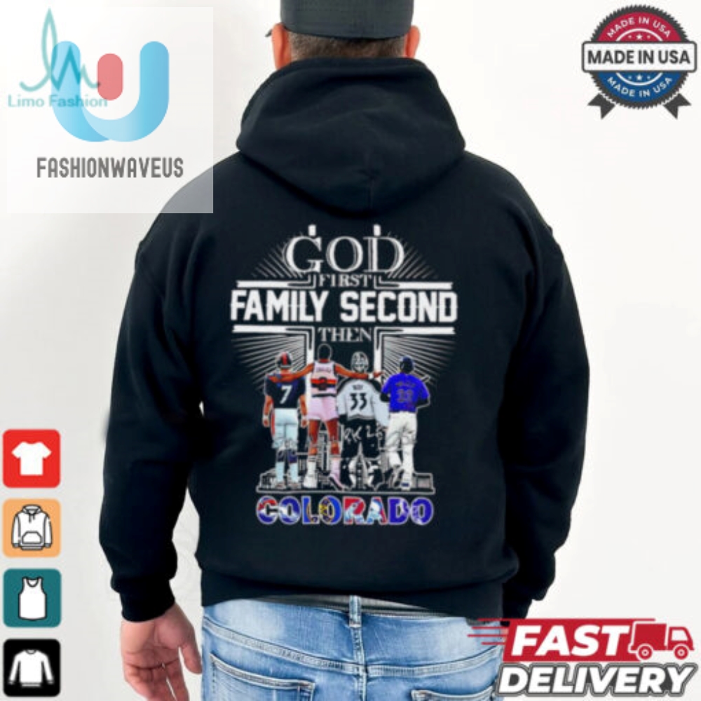 God First Family Second Then Colorado Sports Signature 2024 Shirt 