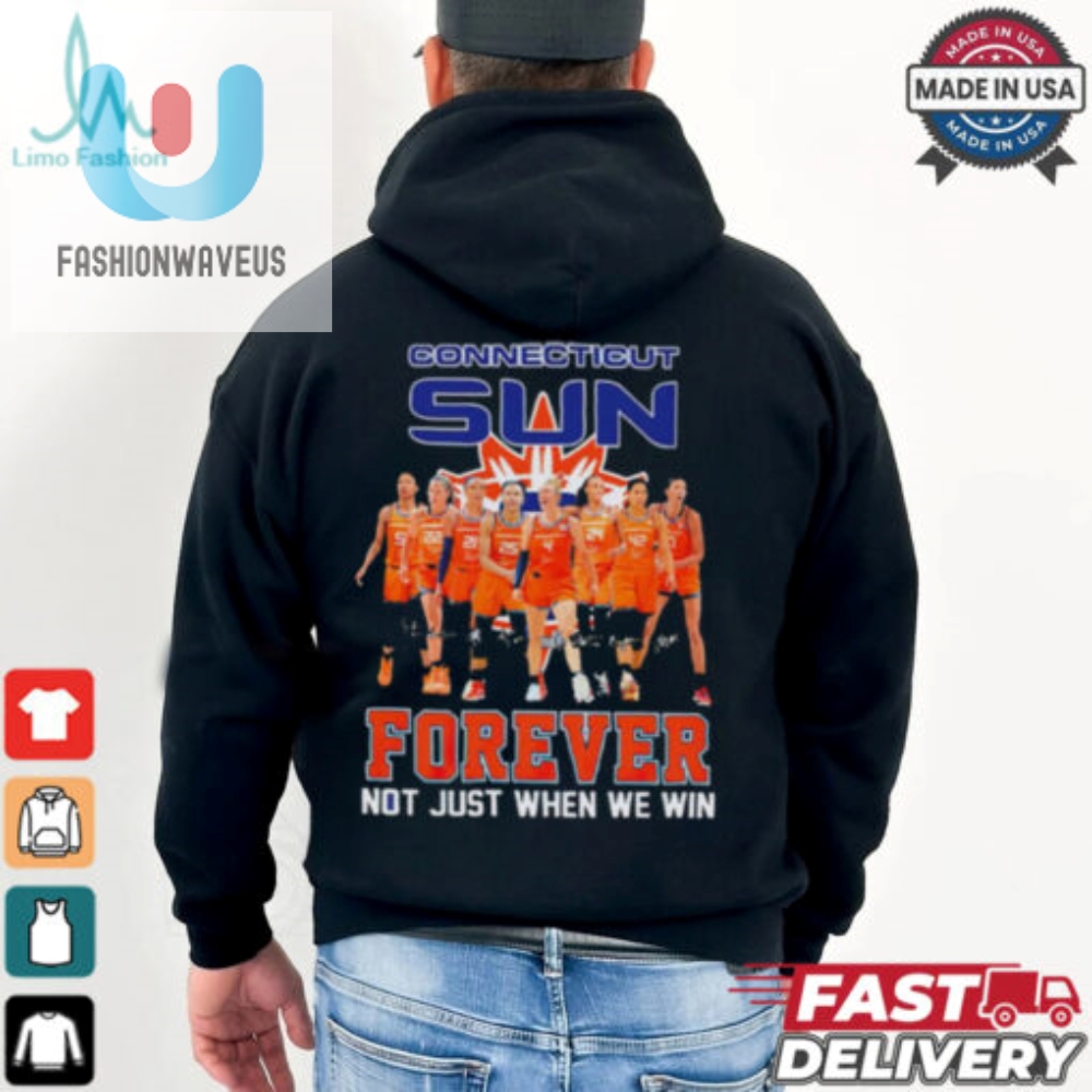 Connecticut Sun Forever Not Just When We Win Signature Wnba Shirt 