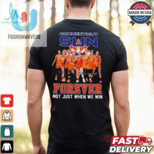 Connecticut Sun Forever Not Just When We Win Signature Wnba Shirt fashionwaveus 1 2