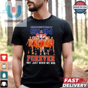 Connecticut Sun Forever Not Just When We Win Signature Wnba Shirt fashionwaveus 1 3