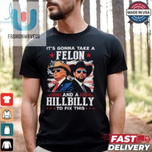 Trump Vance Its Gonna Take A Felon And A Hillbilly To Fix T Shirt fashionwaveus 1 3