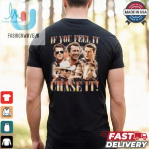 If You Feel It Chase It Glen Powell Vintage Shirt fashionwaveus 1 3