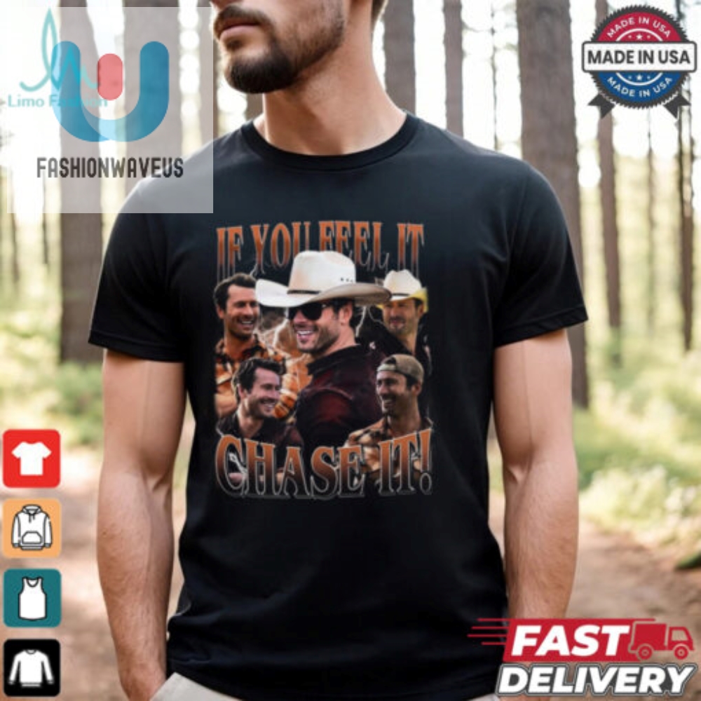 If You Feel It Chase It Glen Powell Shirt 