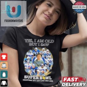 Official Yes Im Old But I Saw Dallas Cowboys Super Bowl Champions Signatures Shirt fashionwaveus 1 3