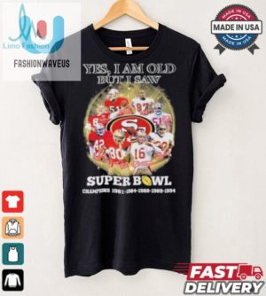 Official Yes Im Old But I Saw San Francisco 49Ers Super Bowl Champions Signatures Shirt fashionwaveus 1 2