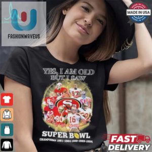 Official Yes Im Old But I Saw San Francisco 49Ers Super Bowl Champions Signatures Shirt fashionwaveus 1 3