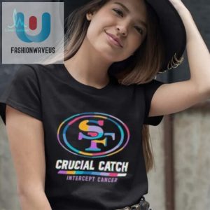 Design San Francisco 49Ers 2024 Crucial Catch Intercept Cancer Awareness T Shirt fashionwaveus 1 3