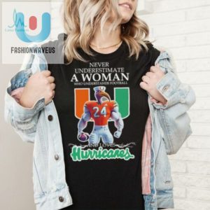 Love Miami Hurricanes Never Underestimate A Woman Who Understands Football Shirt fashionwaveus 1 1