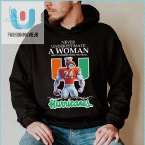 Love Miami Hurricanes Never Underestimate A Woman Who Understands Football Shirt fashionwaveus 1 4