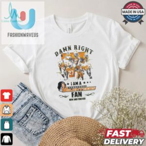 Tennessee Volunteers Damn Right I Am A Tennessee Volunteers Fan Now And Forever Shirt fashionwaveus 1 1