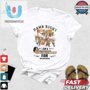 Tennessee Volunteers Damn Right I Am A Tennessee Volunteers Fan Now And Forever Shirt fashionwaveus 1 2