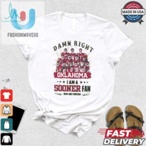 Oklahoma Sooners Damn Right I Am A Sooners Fan Now And Forever Shirt fashionwaveus 1 2