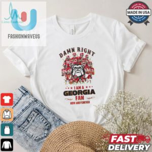 Georgia Bulldogs Damn Right I Am A Georgia Fan Now And Forever Shirt fashionwaveus 1 1