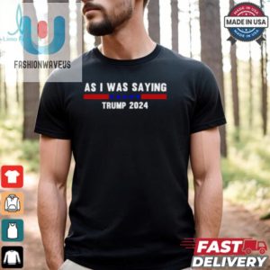 Funny So As I Was Saying Trump 2024 Donald Trump Shirt fashionwaveus 1 1