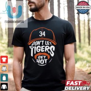 Jake Rogers 34 Dont Let The Tigers Get Hot Shirt fashionwaveus 1 1