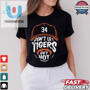 Jake Rogers 34 Dont Let The Tigers Get Hot Shirt fashionwaveus 1 3