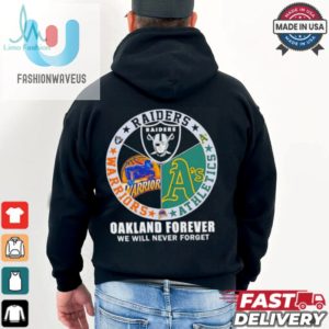 Raiders Athletics And Warriors Oakland Forever We Will Never Forget Shirt fashionwaveus 1 2