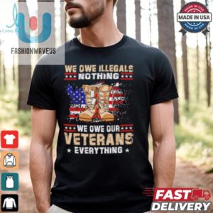 We Owe Illegals Nothing We Owe Veterans Everything Shirt fashionwaveus 1 1