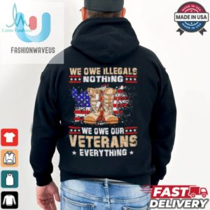 We Owe Illegals Nothing We Owe Veterans Everything Shirt fashionwaveus 1 2